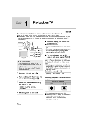 Page 7272LSQT1337
With other 
products
1
Playback on TV
[HDD] [SD]
The motion pictures and still pictures recorded by this unit can be played back on a TV.
≥Use the AC adaptor to free you from worrying about the battery running down.
≥If you have a TV with an SD card slot, the motion pictures and still pictures recorded on an SD card 
may be played back on the TV. (Refer to the operating instructions of the TV for details about TV 
compatibility.)
1Connect this unit and a TV.
2Turn on this unit, then rotate the...