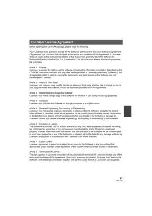 Page 8787LSQT1337
Before opening the CD-ROM package, please read the following.
You (“Licensee”) are granted a license for the Software defined in this End User Software Agreement 
(“Agreement”) on condition that you agree to the terms and conditions of this Agreement. If Licensee 
does not agree to the terms and conditions of this Agreement, promptly return the Software to 
Matsushita Electric Industrial Co., Ltd. (“Matsushita”), its distributors or dealers from which you made 
the purchase.
Article 1 License...