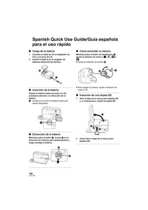 Page 126126LSQT1394
Spanish Quick Use Guide/Guía española 
para el uso rápido
∫Carga de la batería
1 Conecte el cable de CA al adaptador de 
CA y a la toma de CA.
2 Inserte la batería en el cargador de 
baterías alineando las flechas.
∫Inserción de la batería
Inserte la batería hasta escuchar un clic 
prestando atención a la dirección de la 
batería.
AApriete en el centro la batería hasta que 
quede bloqueada.
∫Extracción de la batería
Mientras pulsa el botón A, mueva B en la 
dirección de la flecha para...