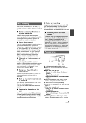 Page 2525LSQT1394
This unit has an internal HDD. The HDD is a 
precision instrument, so take care when handling 
it.
∫Do not cause any vibrations or 
impacts to this unit
The HDD may no longer be recognized or 
recording or playback may no longer be possible. 
In particular, do not cause any vibrations or 
impacts during recording or playback.
∫Do not drop this unit
The HDD may be damaged if this unit receives a 
strong impact due it to being dropped, etc.
This unit has a drop detection function to protect 
the...