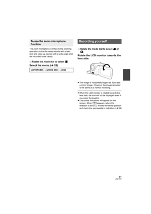 Page 4141LSQT1394
The zoom microphone is linked to the zooming 
operation so that far-away sounds with a tele-
shot and close-up sounds with a wide-angle shot 
are recorded more clearly.
¬Rotate the mode dial to select  .
Select the menu. (l28)
¬Rotate the mode dial to select   or 
.
Rotate the LCD monitor towards the 
lens side.
≥The image is horizontally flipped as if you see 
a mirror image. (However the image recorded 
is the same as a normal recording.)
≥When the LCD monitor is rotated towards the 
lens...
