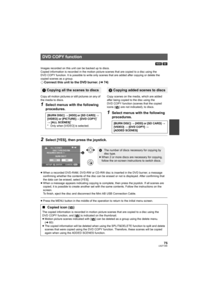 Page 7575LSQT1394
[HDD] [SD]
Images recorded on this unit can be backed up to discs.
Copied information is recorded in the motion picture scenes that are copied to a disc using the 
DVD COPY function. It is possible to write only scenes that are added after copying or delete the 
copied scenes as a group.
¬Connect this unit to the DVD burner. (l74)
Copy all motion pictures or still pictures on any of 
the media to discs.
1Select menus with the following 
procedures.
Copy scenes on the media, which are added...