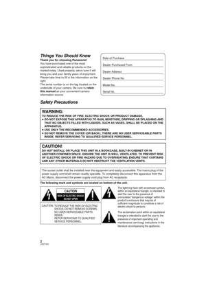 Page 22LSQT1561
Things You Should Know
Thank you for choosing Panasonic!
You have purchased one of the most 
sophisticated and reliable products on the 
market today. Used properly, we’re sure it will 
bring you and your family years of enjoyment. 
Please take time to fill in the information on the 
right.
The serial number is on the tag located on the 
underside of your camera. Be sure to  retain 
this manual  as your convenient camera 
information source.
Safety Precautions
The following mark and symbols are...