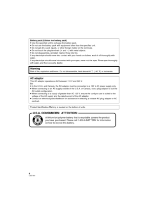 Page 44LSQT1561
Battery pack (Lithium ion battery pack)
≥Use the specified unit to recharge the battery pack.
≥ Do not use the battery pack with equipment other than the specified unit.
≥ Do not get dirt, sand, liquids, or other foreign matter on the terminals.
≥ Do not touch the plug terminals ( i and j) with metal objects.
≥ Do not disassemble, remodel, heat or throw into fire.
If any electrolyte should come into contact with your hands or clothes, wash it off thoroughly with 
water.
If any electrolyte...