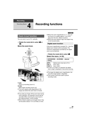 Page 3939LSQT1561
Recording
Recording (Basic)
4
Recording functions
[HDD] [SD]
You can zoom in up to 70 k optically.
¬Rotate the mode dial to select   or 
.
Move the zoom lever.
T side:
Close-up recording (zoom in)
W side: Wide-angle recording (zoom out)
≥ The zoom speed varies depending on the 
range over which the zoom lever is moved.
≥If you take your finger off the zoom lever during 
zoom operation, the operation sound may be 
recorded. When returning the zoom lever to 
the original position, move it...