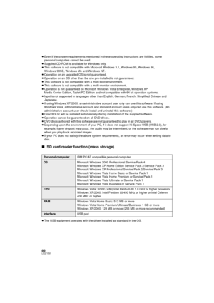 Page 8686LSQT1561
≥Even if the system requirements mentioned in t hese operating instructions are fulfilled, some 
personal computers cannot be used.
≥ Supplied CD-ROM is available for Windows only.
≥ This software is not compatible with Microsoft Windows 3.1, Windows 95, Windows 98, 
Windows 98SE, Windows Me and Windows NT.
≥ Operation on an upgraded OS is not guaranteed.
≥ Operation on an OS other than the  one pre-installed is not guaranteed.
≥ This software is not compatib le with a multi-boot environment....