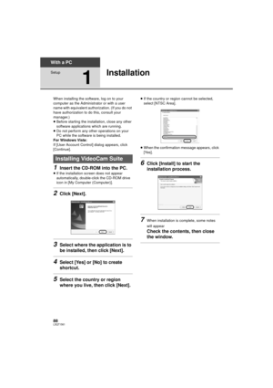 Page 8888LSQT1561
With a PC
Setup
1
Installation
When installing the software, log on to your 
computer as the Administrator or with a user 
name with equivalent authorization. (If you do not 
have authorization to do this, consult your 
manager.)
≥ Before starting the installation, close any other 
software applications which are running.
≥ Do not perform any other operations on your 
PC while the software is being installed.
For Windows Vista:
If [User Account Control] dialog appears, click 
[Continue]....