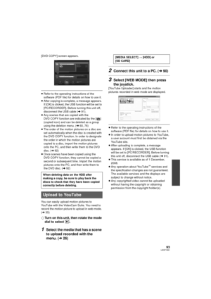 Page 9393LSQT1561
[DVD COPY] screen appears.
≥Refer to the operating instructions of the 
software (PDF file) for details on how to use it.
≥ After copying is complete, a message appears. 
If [OK] is clicked, the USB function will be set to 
[PC/RECORDER]. Before turning this unit off, 
disconnect the USB cable (l 91).
≥ Any scenes that are copied with the 
DVD COPY function are indicated by the [ ] 
(copied icon) and can be deleted as a group 
using the deletion menu. ( l60, 76)
≥ The order of the motion...