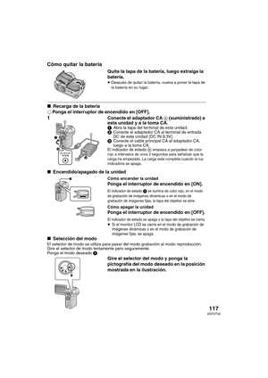 Page 117117VQT0T50
Cómo quitar la batería
Quite la tapa de la batería, luego extraiga la 
batería.
≥Después de quitar la batería, vuelva a poner la tapa de 
la batería en su lugar.
∫Recarga de la batería
¬Ponga el interruptor de encendido en [OFF].
1Conecte el adaptador CA A (suministrado) a 
esta unidad y a la toma CA.
1Abra la tapa del terminal de esta unidad.
2Conecte el adaptador CA al terminal de entrada 
DC de esta unidad [DC IN 9.3V].
3Conecte el cable principal CA al adaptador CA, 
luego a la toma CA.
El...