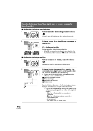 Page 118118VQT0T50
∫Grabación de imágenes dinámicas
1
 Gire el selector de modo para seleccionar 
.
Ahora la tapa del objetivo se abre automáticamente.
2
 Pulse el botón de grabación para empezar la 
grabación.
Fin de la grabación
Pulse de nuevo el botón de grabación.≥[¥] y [;] son de color rojo durante la grabación. No 
mueva esta unidad hasta que [;] sea de color verde.
∫Grabación de imágenes fijas
1
 Gire el selector de modo para seleccionar 
.
La tapa del objetivo se abre automáticamente.
2
 Pulse el botón...