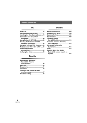 Page 44VQT0T50
PC
With a PC............................................73
Installing MotionSD STUDIO ............77
Installing the Web Camera Driver .... 78
Connection and recognition 
procedures ......................................80
Using MotionSD STUDIO ..................82
Reading the MotionSD STUDIO 
operating instructions ....................83
Using the unit as a Web Camera......83
To disconnect USB cable safely ...... 84
Software application 
uninstallation ..................................85...