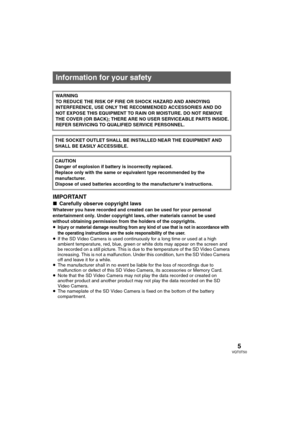 Page 55VQT0T50
Preparatio n
IMPORTANT
∫Carefully observe copyright laws
Whatever you have recorded and created can be used for your personal 
entertainment only. Under copyright laws, other materials cannot be used 
without obtaining permission from the holders of the copyrights.
≥
Injury or material damage resulting from any kind of use that is not in accordance with 
the operating instructions are the sole responsibility of the user.
≥If the SD Video Camera is used continuously for a long time or used at a...