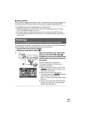 Page 6767VQT0T50
∫What is DPOF?
DPOF stands for Digital Print Order Format. This enables picture printing information to 
be written onto an SD card so that it can be used on a system supporting DPOF.
To print pictures by directly connecting this unit to the printer, use a printer compatible 
with PictBridge. (Read the operating instructions for the printer.) 
¬Connect this unit to the AC adaptor.
¬Rotate the mode dial to select  .
1Open the terminal cover, then firmly 
plug one end of the USB cable 1...