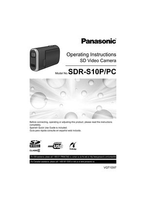 Page 1Operating Instructions
SD Video Camera
Model No.SDR-S10P/PC
Before connecting, operating or adjusting this product, please read the instructions 
completely.
Spanish Quick Use Guide is included.
Guía para rápida consulta en español está incluida.
VQT1D97
For USA assistance, please call: 1-800-211-PANA(7262) or, contact us via the web at: http://www.panasonic.com/contactinfo
For Canadian assistance, please call: 1-800-561-5505 or visit us at www.panasonic.ca
VQT1D97(ENG).book  1 ページ  ２００７年３月２０日　火曜日　午後５時３３分 