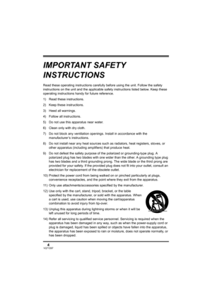 Page 44VQT1D97
IMPORTANT SAFETY 
INSTRUCTIONS
Read these operating instructions carefully before using the unit. Follow the safety 
instructions on the unit and the applicable safety instructions listed below. Keep these 
operating instructions handy for future reference.
1) Read these instructions.
2) Keep these instructions.
3) Heed all warnings.
4) Follow all instructions.
5) Do not use this apparatus near water.
6) Clean only with dry cloth.
7) Do not block any ventilation openings. Install in accordance...