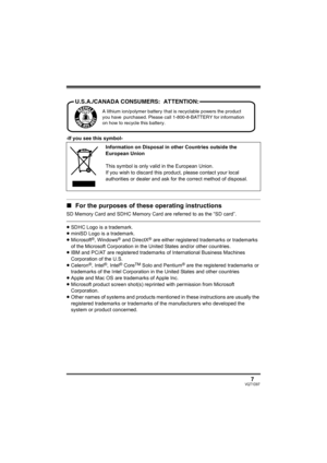 Page 77VQT1D97
-If you see this symbol-
∫For the purposes of these operating instructions
SD Memory Card and SDHC Memory Card are referred to as the “SD card”.
≥SDHC Logo is a trademark.
≥miniSD Logo is a trademark.
≥Microsoft
®, Windows® and DirectX® are either registered trademarks or trademarks 
of the Microsoft Corporation in the United States and/or other countries.
≥IBM and PC/AT are registered trademarks of International Business Machines 
Corporation of the U.S.
≥Celeron
®, Intel®, Intel® CoreTM Solo...