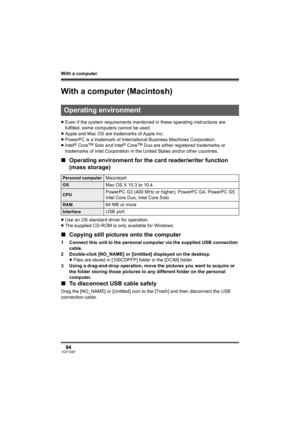 Page 94With a computer
94VQT1D97
With a computer (Macintosh)
≥Even if the system requirements mentioned in these operating instructions are 
fulfilled, some computers cannot be used.
≥Apple and Mac OS are trademarks of Apple Inc.
≥PowerPC is a trademark of International Business Machines Corporation.
≥Intel
® CoreTM Solo and Intel® CoreTM Duo are either registered trademarks or 
trademarks of Intel Corporation in the United States and/or other countries.
∫Operating environment for the card reader/writer...