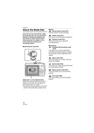 Page 18Preparation
18VQT1C39
About the Mode Dial
If you turn on this unit and then rotate 
the mode dial, you can not only switch 
between recording and playback but 
also switch to macro mode to take a 
close-up picture of a subject or to a 
scene mode that matches your 
recording purpose.
∫Switching the mode dial
Adjust part A to the desired mode. 
Rotate the mode dial slowly and surely to 
adjust to each mode. (Do not adjust it to 
parts where there is no mode.)
 The above screen B appears on the LCD...