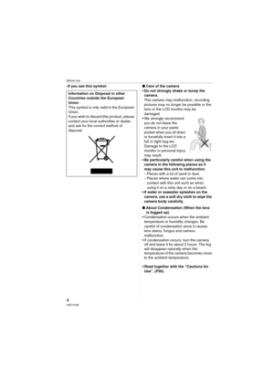 Page 4Before Use
4VQT1C39
-If you see this symbol-∫Care of the camera
Do not strongly shake or bump the 
camera.
This camera may malfunction, recording 
pictures may no longer be possible or the 
lens or the LCD monitor may be 
damaged.
 We strongly recommend 
you do not leave the 
camera in your pants 
pocket when you sit down 
or forcefully insert it into a 
full or tight bag etc. 
Damage to the LCD 
monitor or personal injury 
may result.
 Be particularly careful when using the 
camera in the following...