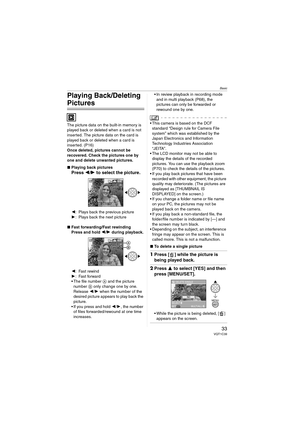 Page 33Basic
33VQT1C39
Playing Back/Deleting 
Pictures
The picture data on the built-in memory is 
played back or deleted when a card is not 
inserted. The picture data on the card is 
played back or deleted when a card is 
inserted. (P16)
Once deleted, pictures cannot be 
recovered. Check the pictures one by 
one and delete unwanted pictures.
∫Playing back pictures
Press 2/1 to select the picture.
2: Plays back the previous picture
1: Plays back the next picture
∫Fast forwarding/Fast rewinding
Press and hold...