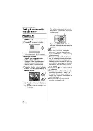 Page 42Advanced (Recording pictures)
42VQT1C39
Taking Pictures with 
the Self-timer
1Press 2 [].
2Press 3/4 to select a mode.
 You can also press 2 [ ] to select.
3Press [MENU/SET].
 You can also press the shutter 
button halfway to finish.
 The menu screen disappears after 
about 5 seconds. At this time, the 
selected item is automatically set.
4Press the shutter button halfway 
to focus and then press it fully to 
take the picture.
A: Press the shutter button halfway to 
focus.
B: Press the shutter button...