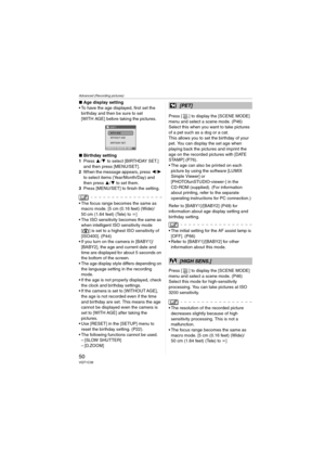 Page 50Advanced (Recording pictures)
50VQT1C39
∫Age display setting
 To have the age displayed, first set the 
birthday and then be sure to set 
[WITH AGE] before taking the pictures.
∫Birthday setting
1Press 3/4 to select [BIRTHDAY SET.] 
and then press [MENU/SET].
2When the message appears, press 2/1 
to select items (Year/Month/Day) and 
then press 3/4 to set them.
3Press [MENU/SET] to finish the setting.
 The focus range becomes the same as 
macro mode. [5 cm (0.16 feet) (Wide)/
50 cm (1.64 feet) (Tele) to...