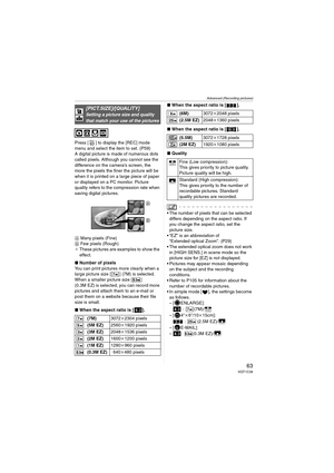 Page 63Advanced (Recording pictures)
63VQT1C39
Press [ ] to display the [REC] mode 
menu and select the item to set. (P59)
A digital picture is made of numerous dots 
called pixels. Although you cannot see the 
difference on the camera’s screen, the 
more the pixels the finer the picture will be 
when it is printed on a large piece of paper 
or displayed on a PC monitor. Picture 
quality refers to the compression rate when 
saving digital pictures.
A Many pixels (Fine)
B Few pixels (Rough)
¢These pictures are...