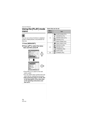 Page 72Advanced (Playback)
72VQT1C39
Using the [PLAY] mode 
menu
You can use various functions in playback 
mode to rotate pictures, set protection for 
them etc.
1Press [MENU/SET].
2Press 3/4 to select the menu 
item and then press 1.
 Press 4 at A to switch to the next 
menu screen.
 You can switch menu screens from any 
menu item by rotating the zoom lever.
 After performing steps 
1 and 2, refer 
to the description of the menu item 
in the operating instructions and 
then set it.
Items that can be set...