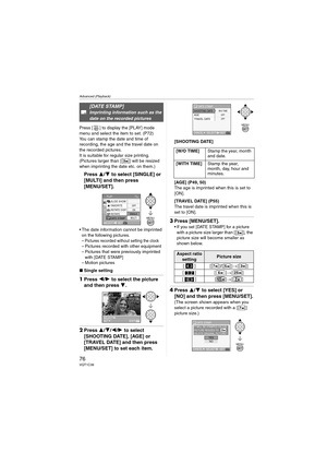 Page 76Advanced (Playback)
76VQT1C39
Press [ ] to display the [PLAY] mode 
menu and select the item to set. (P72)
You can stamp the date and time of 
recording, the age and the travel date on 
the recorded pictures.
It is suitable for regular size printing. 
(Pictures larger than [ ] will be resized 
when imprinting the date etc. on them.)
Press 3/4 to select [SINGLE] or 
[MULTI] and then press 
[MENU/SET].
 The date information cannot be imprinted 
on the following pictures.
–
Pictures recorded without setting...