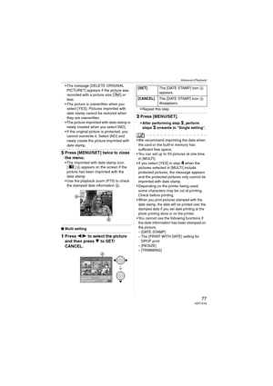 Page 77Advanced (Playback)
77VQT1C39
 The message [DELETE ORIGINAL 
PICTURE?] appears if the picture was 
recorded with a picture size [ ] or 
less.
 The picture is overwritten when you 
select [YES]. Pictures imprinted with 
date stamp cannot be restored when 
they are overwritten.
 The picture imprinted with date stamp is 
newly created when you select [NO].
 If the original picture is protected, you 
cannot overwrite it. Select [NO] and 
newly create the picture imprinted with 
date stamp.
5Press [MENU/SET]...