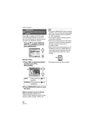 Page 80Advanced (Playback)
80VQT1C39
Press [ ] to display the [PLAY] mode 
menu and select the item to set. (P72)
You can set protection for pictures you do 
not want to be deleted by mistake.
Press 3/4 to select [SINGLE], 
[MULTI] or [CANCEL] and then 
press [MENU/SET].
∫Single setting
1Press 2/1 to select the picture 
and then press 4 to 
SET/CANCEL.
2Press [MENU/SET] twice to close 
the menu.
∫Multi setting/To cancel all settings
Perform the same operation as in 
“[DPOF PRINT] Setting the picture to print...