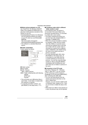 Page 101101VQT1L86
Connecting to other equipment
Motion picture playback on a PC
Use “QuickTime” (for Windows 2000/XP/
Vista) in the supplied CD-ROM when you 
play back motion pictures recorded on this 
camera on your PC.
Download [QuickTime6.5.2 for Windows] 
from the following website and install it 
on your PC when you use Windows98/
98SE/Me. 
http://www.apple.com/support/
downloads/quicktime652forwindows.html
The software is a standard Macintosh 
feature.
   
 
Folder composition
Folders appear as follows....