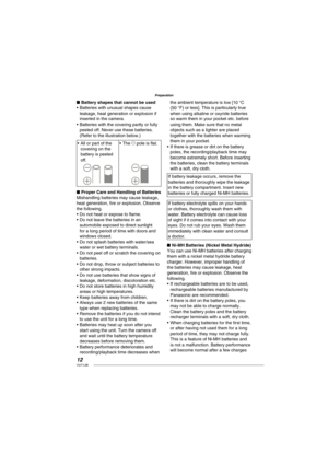 Page 1212VQT1L86
Preparation
Battery shapes that cannot be used
Batteries with unusual shapes cause 
leakage, heat generation or explosion if 
inserted in the camera.
Batteries with the covering partly or fully 
peeled off. Never use these batteries. 
(Refer to the illustration below.)
All or part of the 
covering on the 
battery is peeled 
off. •
The ) pole is ﬂ at. •
Proper Care and Handling of Batteries
Mishandling batteries may cause leakage, 
heat generation, ﬁ re or explosion. Observe 
the following.
Do...