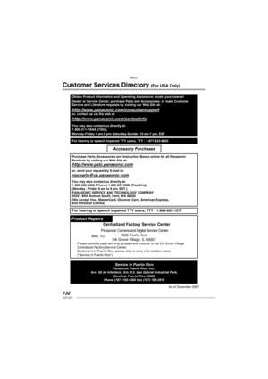 Page 132132VQT1L86
Others
Customer Services Directory (For USA Only)
Obtain Product Information and Operating Assistance; locate your nearest
Dealer or Service Center; purchase Parts and Accessories; or make Customer
Service and Literature requests by visiting our Web Site at:
http://www.panasonic.com/consumersupportor, contact us via the web at:
http://www.panasonic.com/contactinfo
You may also contact us directly at:
1-800-211-PANA (7262),
Monday-Friday 9 am-9 pm; Saturday-Sunday 10 am-7 pm, EST
For hearing or...