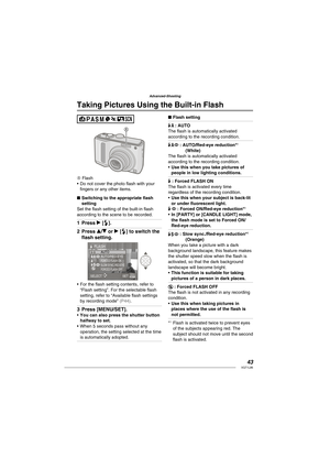 Page 4343VQT1L86
Advanced-Shooting
   
Taking Pictures Using the Built-in  Flash
A
A Flash
Do not cover the photo ﬂ ash with your 
ﬁ ngers or any other items.
Switching to the appropriate ﬂ ash 
setting
Set the ﬂ ash setting of the built-in ﬂ ash 
according to the scene to be recorded.
Press q [