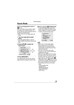 Page 5555VQT1L86
Advanced-Shooting
Set the recording/playback switch to 
[] ( P18 ).
When you select a scene mode to match 
the subject and recording situation, the 
camera sets the optimal exposure and hue 
to obtain the desired picture.
Refer to 
 P56  to  60  for details about the 
modes.
 Turn the mode dial to match 
[SCN].
   
If you set [SCENE MENU] in SETUP 
menu to [OFF], the previous scene mode 
is set.
Press e/r/w/q to select the 
scene mode.
DISPLAYçBABY1
SCENE MODE
SELECT SET
Press [MENU/SET].
Press...