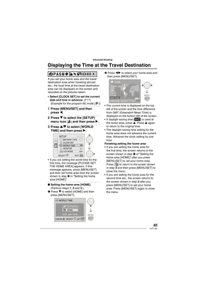 Page 6565VQT1L86
Advanced-Shooting
   
Displaying the Time at the Travel Destination
If you set your home area and the travel 
destination area when traveling abroad 
etc., the local time at the travel destination 
area can be displayed on the screen and 
recorded on the pictures taken.
Select [CLOCK SET] to set the current 
date and time in advance. 
( P17 )(Example for the program AE mode [  ])
 
Press [MENU/SET] and then 
press w.
Press r to select the [SETUP] 
menu icon 
[] and then press q.
Press e/r to...