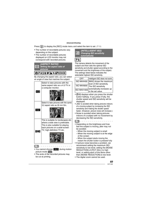 Page 6969VQT1L86
Advanced-Shooting
The number of recordable pictures vary 
depending on the subject.
The number of recordable pictures 
displayed on LCD monitor may not 
correspond with recorded pictures.
i   
[ ASPECT RATIO]Setting the aspect ratio of 
pictures
By changing the aspect ratio, you can select 
an angle of view that matches the subject.
hSelect to take pictures with the 
same aspect ratio as a 4:3 TV or 
a computer monitor.
Select to take pictures with the same 
3:2 aspect ratio as 35 mm ﬁ lm.
j...