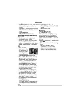 Page 7474VQT1L86
Advanced-Shooting
When the face appears small on the 
screen
When there is rapid movement of subjectsWhen the subject is other than a human 
being
When there is jitter
When the digital zoom is used
About 3-area-focusing/1-area-focusing 
(High speed)
You can focus on the subject more 
quickly than other AF modes.
Pictures may become still in the condition 
they were in before the subject was 
focused when you press the shutter button 
halfway. However, it is not a malfunction.
When using the...