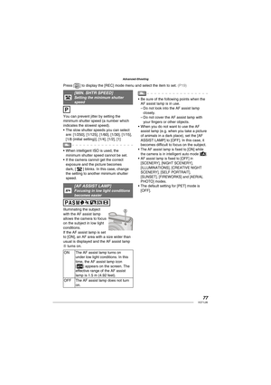 Page 7777VQT1L86
Advanced-Shooting
   
[ MIN. SHTR SPEED]Setting the minimum shutter 
speed
You can prevent jitter by setting the 
minimum shutter speed (a number which 
indicates the slowest speed).
The slow shutter speeds you can select 
are: [1/250], [1/125], [1/60], [1/30], [1/15], 
[1/8 (initial setting)], [1/4], [1/2], [1]
When intelligent ISO is used, the 
minimum shutter speed cannot be set.
If the camera cannot get the correct 
exposure and the picture becomes 
dark, [ 
 ] blinks. In this case, change...