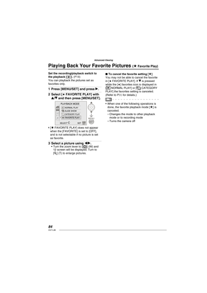 Page 8484VQT1L86
Advanced-Viewing
Set the recording/playback switch to 
the playback [Q]. ( P18 )You can playback the pictures set as 
favorites only.
Press [MENU/SET] and press q.
Select [★ FAVORITE PLAY] with 
e/r and then press [MENU/SET].
PLAYBACK MODE
NORMAL PLAY
SLIDE SHOW
CATEGORY PLAYFAVORITE PLAY
SELECT 
SET
[★ FAVORITE PLAY] does not appear 
when the [FAVORITE] is set to [OFF], 
and is not selectable if no picture is set 
as favorite.
Select a picture using w/q. Turn the zoom lever to [2] (W) and 
12...