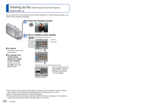 Page 2424   VQT3E45VQT3E45   25
 
Viewing as list 
(Multi Playback/Calendar Playback)
Playback Mode: 
 
Deleting pictures
Playback Mode: 
You can view 12 (or 30) pictures at once (Multi Playback), or view al\
l pictures taken on a 
certain date (Calendar Playback).
 
■To restore
Press the T side of the 
zoom button
 
■To change from 
12/30-screen 
display to single-
screen display
Select picture with 
▲▼◄►  and press 
[MENU/SET]
 
●Only months when pictures were taken are shown on the calendar screen. P\...