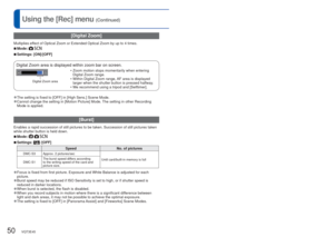 Page 5050   VQT3E45VQT3E45   51
For details about the setting procedure in the [Rec] menu (→26)Using the [Rec] menu (Continued)
 [Digital Zoom]
Multiplies effect of Optical Zoom or Extended Optical Zoom by up to 4 times.
 
■Mode:  
 
■Settings: [ON]/[OFF]
Digital Zoom area is displayed within zoom bar on screen.
Digital Zoom area
 • Zoom motion stops momentarily when entering 
Digital Zoom range.
 • Within Digital Zoom range, AF area is displayed  larger when the shutter button is pressed halfway.
 • We...