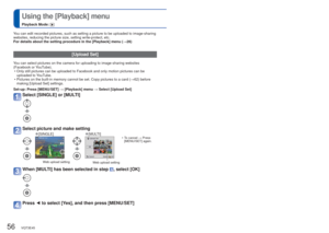Page 5656   VQT3E45VQT3E45   57
 
Using the [Playback] menu
Playback Mode: 
For details about the setting procedure in the [Playback] menu (
→26)
 [Upload Set]
You can select pictures on the camera for uploading to image-sharing webs\
ites 
(Facebook or YouTube).
 • Only still pictures can be uploaded to Facebook and only motion pictures\
 can be uploaded to YouTube.
 • Pictures on the built-in memory cannot be set. Copy pictures to a card (\
 →62) before 
making [Upload Set] settings.
Set-up: Press [MENU/SET]...