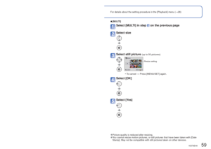 Page 5958   VQT3E45VQT3E45   59
For details about the setting procedure in the [Playback] menu (→26)Using the [Playback] menu (Continued)
Playback Mode: 
[Resize]
Picture size can be reduced to facilitate e-mail attachment and use in w\
ebpages, etc.
(Still pictures recorded at the smallest recording pixel level cannot b\
e further reduced.)
Set-up: Press [MENU/SET] → [Playback] menu → Select [Resize]
 
■[SINGLE]
Select [SINGLE] 
Select still picture
Select size
Current size
Size after change
Select [Yes]
 •...