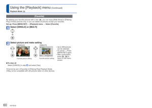 Page 6060   VQT3E45VQT3E45   61
Using the [Playback] menu
 (Continued)
Playback Mode: 
For details about the setting procedure in the [Playback] menu (
→26)
 [Favorite]
By labeling your favorite pictures with a star (), you can enjoy [Slide Show] or [Filtering 
Play] of these pictures only, or you can delete all pictures except your favorites. 
Set-up:  Press [MENU/SET] → [Playback] menu → Select [Favorite] 
Select [SINGLE] or [MULTI]
Select picture and make setting
 
●[SINGLE] 
●[MULTI]
Favorite picture...