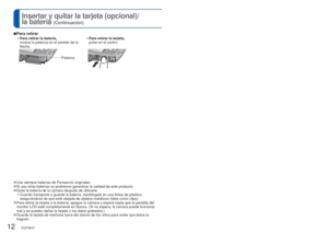 Page 1212   VQT3E47VQT3E47   13
Insertar y quitar la tarjeta (opcional)/ 
la batería 
(Continuación)
 
■Para retirar
 
• Para retirar la batería,
mueva la palanca en el sentido de la 
flecha.  
• Para retirar la tarjeta,
pulse en el centro.
Palanca
 
●Use siempre baterías de Panasonic originales. 
●Si usa otras baterías no podremos garantizar la calidad de este produ\
cto. 
●Quite la batería de la cámara después de utilizarla.
 • Cuando transporte o guarde la batería, manténgala en una bolsa de \
plástico,...