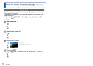 Page 5858   VQT3E47VQT3E47   59
Uso del menú [Reproducción]
 (Continuación)
Modo de reproducción: 
Para conocer detalles del procedimiento de ajuste en el menú [Reprodu\
cción] (
→26)
[Camb. tam.]
El tamaño de la imagen se puede reducir para facilitar adjuntarla a c\
orreo electrónico y 
usarla en páginas iniciales, etc.
(Las imágenes fijas grabadas con el nivel de píxeles de grabació\
n más pequeño no se 
pueden reducir más.)
Configuración:  Pulse [MENU/SET] → Menú [Reproducción] → Seleccione [Camb. 
tam.]...