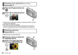 Page 2020   VQT3E21 (ENG) (ENG) VQT3E21   21
Reading the Owner’s Manual (PDF format)Viewing your pictures [Normal Play]
Playback Mode: 
Deleting pictures
Playback Mode: 
Press the Playback button ()
Press ◄► to select the picture 
 ●To play back a motion picture, select an image with ◄ or ►, and then 
press ▲ to start playback.
 ●Be careful not to block the speaker. ●You can print pictures by connecting a camera to your computer or 
printer, or by giving an SD card to a shop assistant at a photo shop.
Deleted...