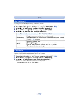 Page 118- 118 -
Wi-Fi
Changing the transfer destination or settings of images.
1Select [Wi-Fi Setup] in the [Wi-Fi] menu, and press [MENU/SET]. (P38)2Press  3/4  to select [Smart Transfer], and press [MENU/SET].
3Press  3/4  to select [Set Destination], and press [MENU/SET].4Press  3/4  to select the item, and press [MENU/SET].
You can check the date and details of transferred images.
1Select [Wi-Fi Setup] in the [Wi-Fi] menu, and press [MENU/SET].  (P38)2Press  3/4  to select [Smart Transfer], and press...